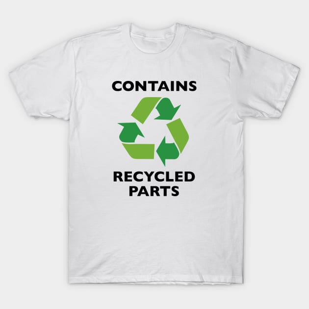 Contains Recycled Parts T-Shirt by CreativeJourney